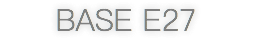 BASE E27