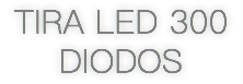 TIRA LED 300 DIODOS