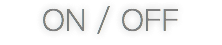 ON / OFF